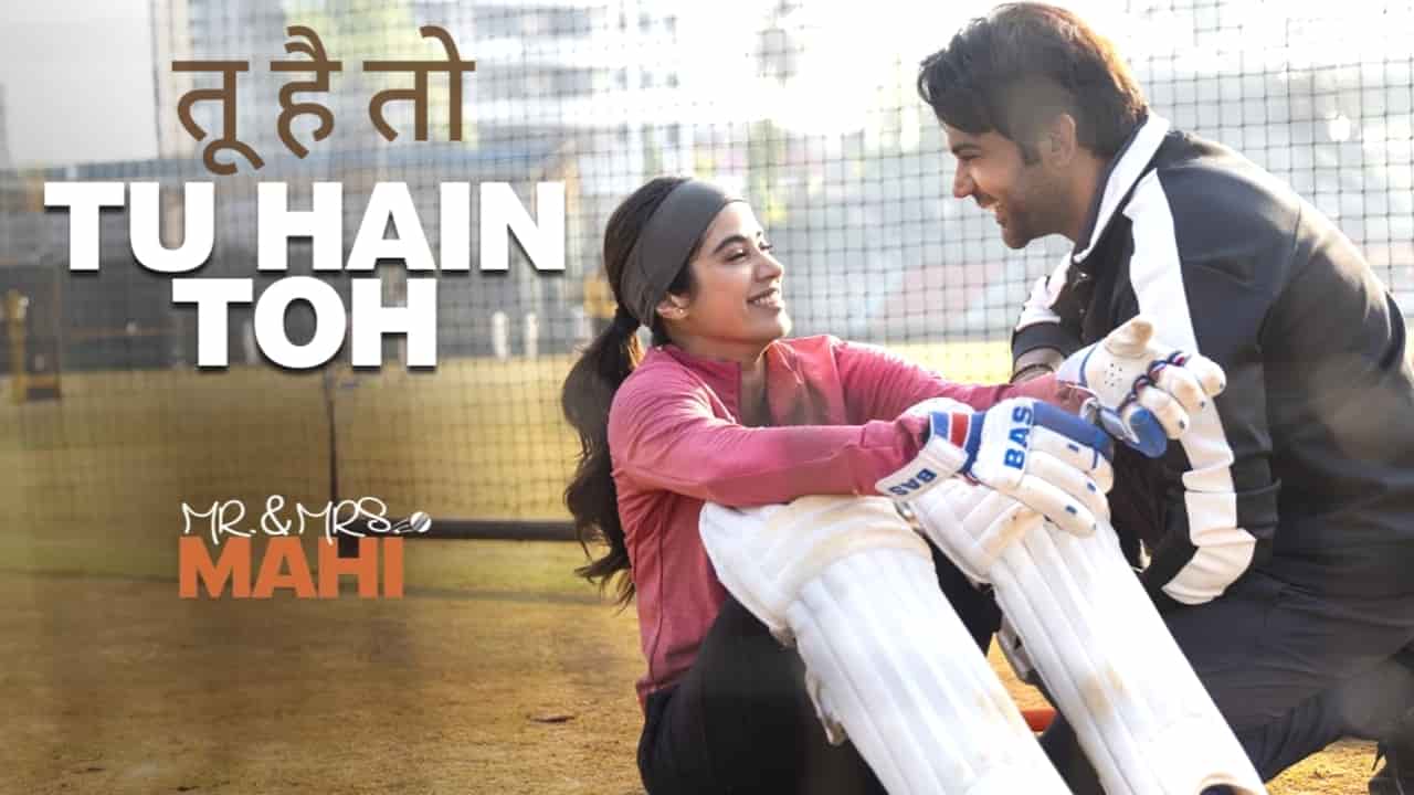 Tu Hain Toh Song Lyrics in Hindi - Mr. & Mrs. Mahi (2024) | Hunny, Bunny, Sagar