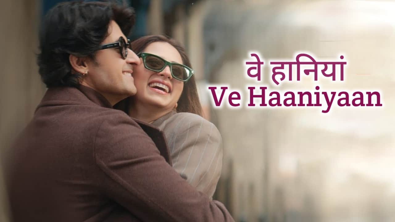 Ve Haaniyaan Lyrics in Hindi - Ravi Dubey, Sargun Mehta | Danny